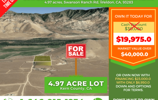 50% BELOW MARKET PRICE! 4.97 ACRES LOT IN WELDON, CA FOR YOUR HOME/MINI FARM or INVESTMENT!